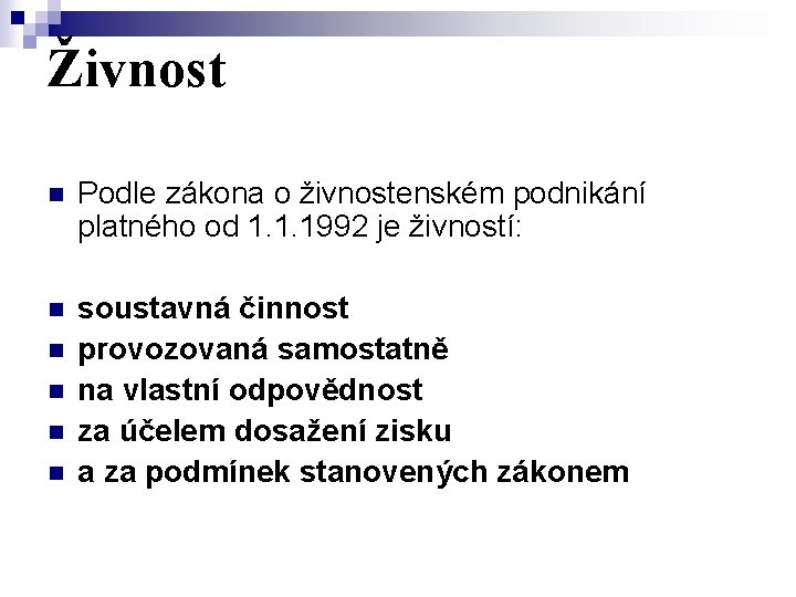 Živnost n Podle zákona o živnostenském podnikání platného od 1. 1. 1992 je živností: