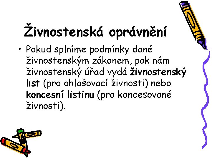 Živnostenská oprávnění • Pokud splníme podmínky dané živnostenským zákonem, pak nám živnostenský úřad vydá