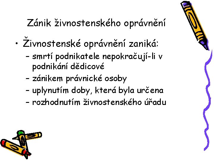 Zánik živnostenského oprávnění • Živnostenské oprávnění zaniká: – smrtí podnikatele nepokračují-li v podnikání dědicové