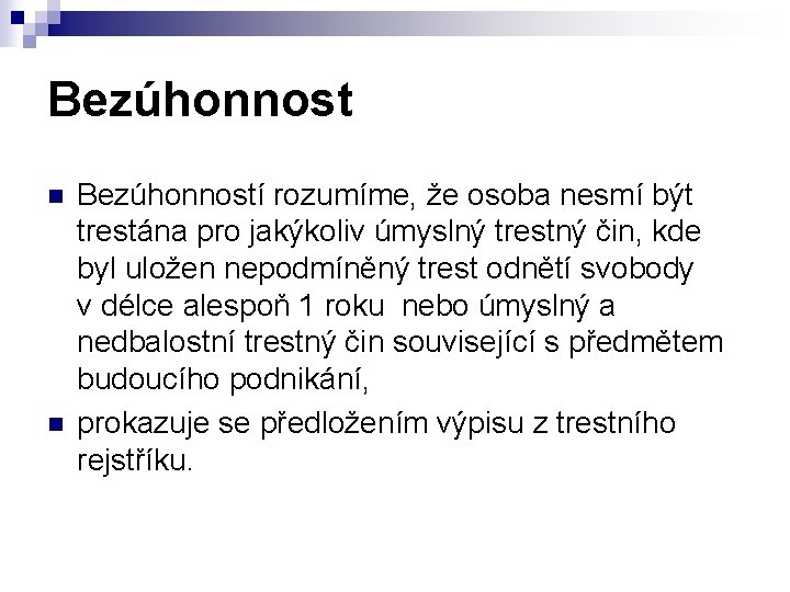 Bezúhonnost n n Bezúhonností rozumíme, že osoba nesmí být trestána pro jakýkoliv úmyslný trestný
