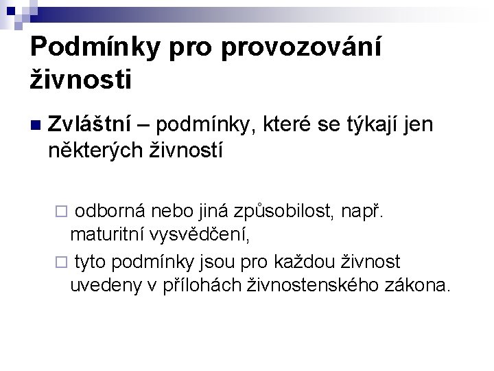 Podmínky provozování živnosti n Zvláštní – podmínky, které se týkají jen některých živností ¨