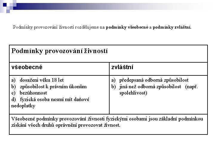 Podmínky provozování živností rozdělujeme na podmínky všeobecné a podmínky zvláštní. Podmínky provozování živností všeobecné