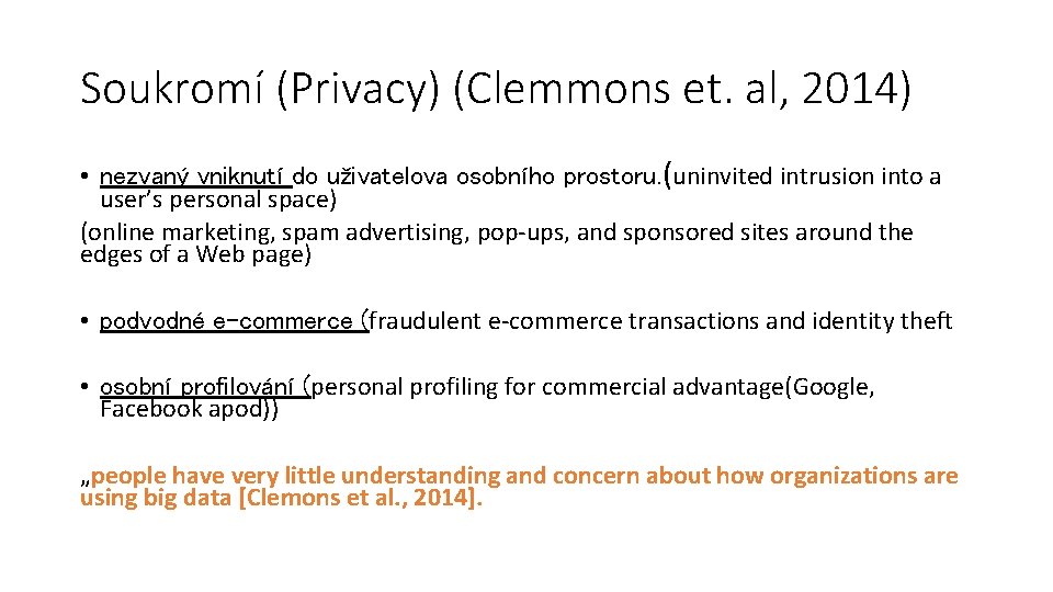 Soukromí (Privacy) (Clemmons et. al, 2014) • nezvaný vniknutí do uživatelova osobního prostoru. (uninvited