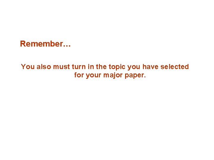 Remember… You also must turn in the topic you have selected for your major