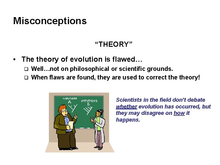 Misconceptions “THEORY” • The theory of evolution is flawed… Well…not on philosophical or scientific