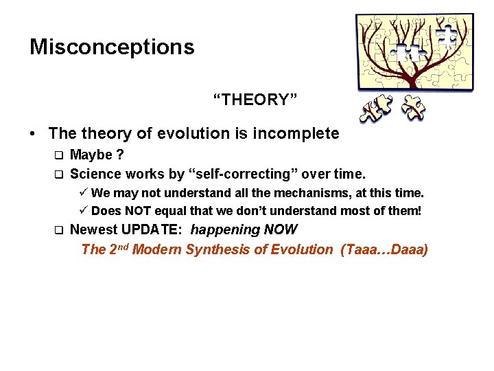 Misconceptions “THEORY” • The theory of evolution is incomplete Maybe ? q Science works