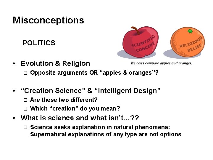 Misconceptions POLITICS • Evolution & Religion q Opposite arguments OR “apples & oranges”? •