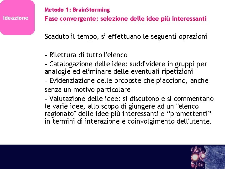 Metodo 1: Brain. Storming Ideazione Fase convergente: selezione delle idee più interessanti Scaduto il