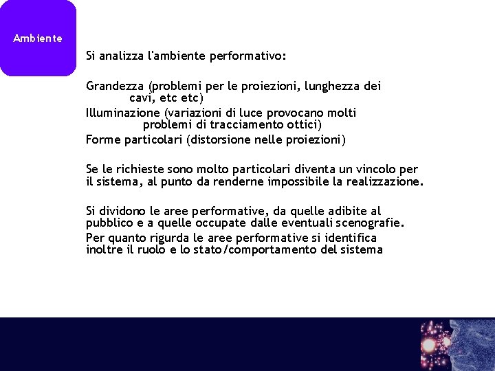 Ambiente Si analizza l'ambiente performativo: Grandezza (problemi per le proiezioni, lunghezza dei cavi, etc)