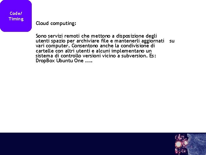 Code/ Timing Cloud computing: Sono servizi remoti che mettono a disposizione degli utenti spazio