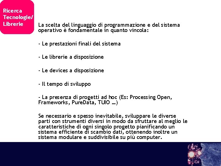 Ricerca Tecnologie/ Librerie La scelta del linguaggio di programmazione e del sistema operativo è