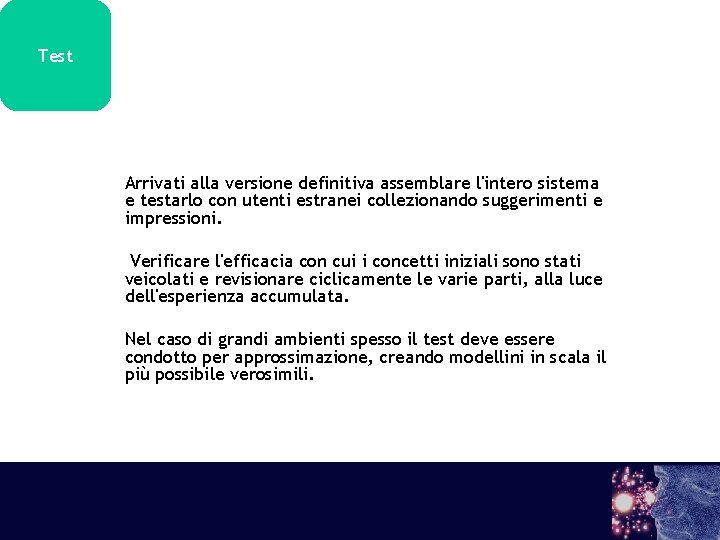 Test Arrivati alla versione definitiva assemblare l'intero sistema e testarlo con utenti estranei collezionando