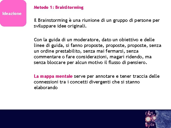 Metodo 1: Brain. Storming Ideazione Il Brainstorming è una riunione di un gruppo di