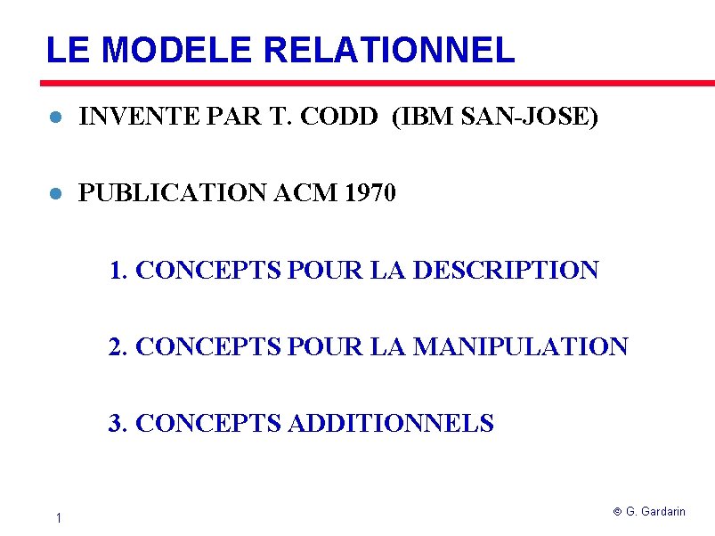 LE MODELE RELATIONNEL l INVENTE PAR T. CODD (IBM SAN-JOSE) l PUBLICATION ACM 1970