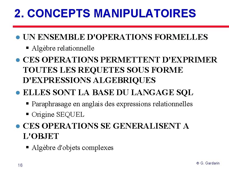 2. CONCEPTS MANIPULATOIRES l UN ENSEMBLE D'OPERATIONS FORMELLES § Algèbre relationnelle l l CES