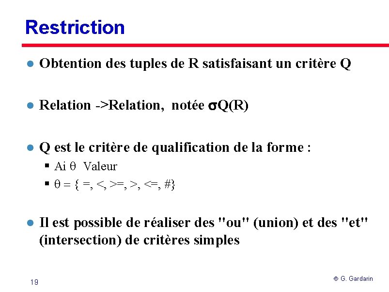 Restriction l Obtention des tuples de R satisfaisant un critère Q l Relation ->Relation,