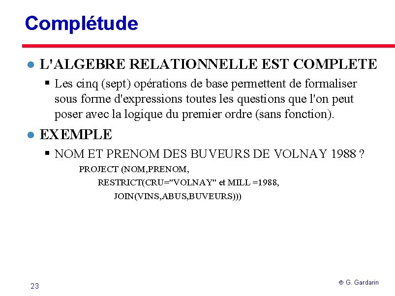 Complétude l L'ALGEBRE RELATIONNELLE EST COMPLETE § Les cinq (sept) opérations de base permettent