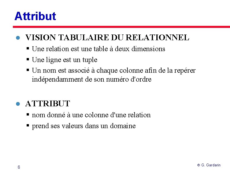 Attribut l VISION TABULAIRE DU RELATIONNEL § Une relation est une table à deux