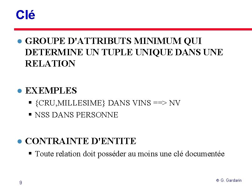 Clé l GROUPE D'ATTRIBUTS MINIMUM QUI DETERMINE UN TUPLE UNIQUE DANS UNE RELATION l