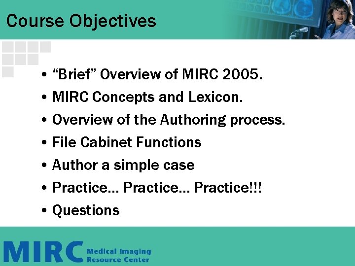 Course Objectives • “Brief” Overview of MIRC 2005. • MIRC Concepts and Lexicon. • Course Objectives • “Brief” Overview of MIRC 2005. • MIRC Concepts and Lexicon. •