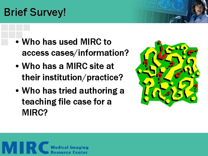 Brief Survey! • Who has used MIRC to access cases/information? • Who has a Brief Survey! • Who has used MIRC to access cases/information? • Who has a
