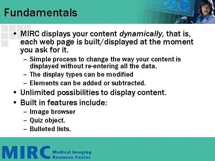 Fundamentals • MIRC displays your content dynamically, that is, each web page is built/displayed Fundamentals • MIRC displays your content dynamically, that is, each web page is built/displayed