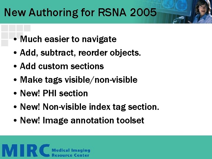 New Authoring for RSNA 2005 • Much easier to navigate • Add, subtract, reorder New Authoring for RSNA 2005 • Much easier to navigate • Add, subtract, reorder