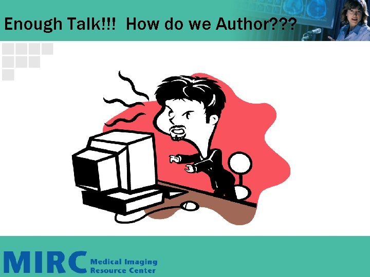 Enough Talk!!! How do we Author? ? ? Enough Talk!!! How do we Author? ? ?