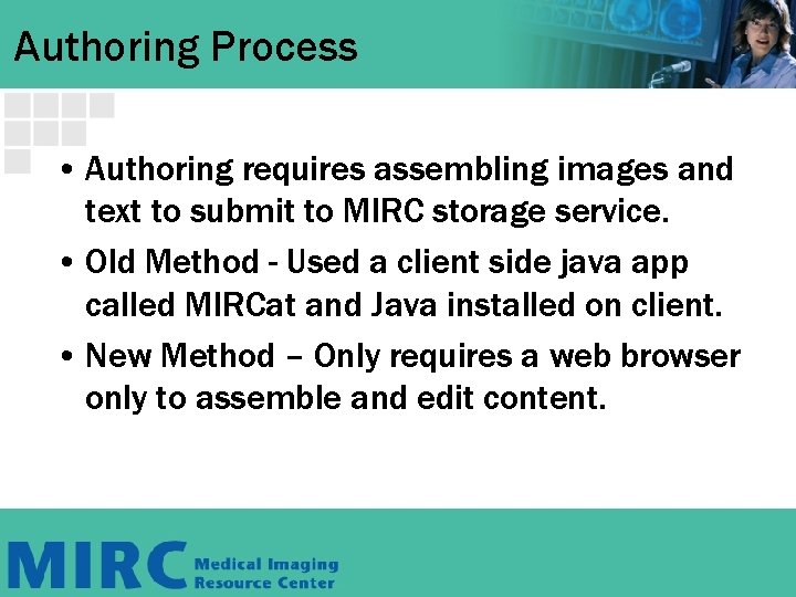 Authoring Process • Authoring requires assembling images and text to submit to MIRC storage Authoring Process • Authoring requires assembling images and text to submit to MIRC storage