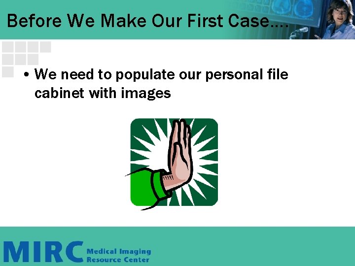 Before We Make Our First Case…. • We need to populate our personal file Before We Make Our First Case…. • We need to populate our personal file