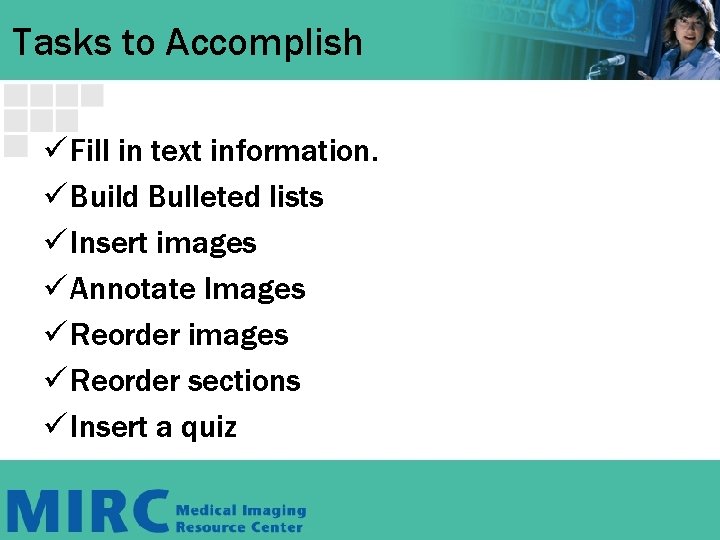Tasks to Accomplish ü Fill in text information. ü Build Bulleted lists ü Insert Tasks to Accomplish ü Fill in text information. ü Build Bulleted lists ü Insert