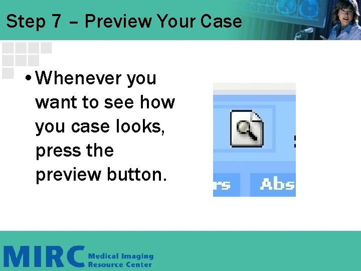 Step 7 – Preview Your Case • Whenever you want to see how you Step 7 – Preview Your Case • Whenever you want to see how you