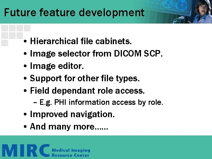 Future feature development • Hierarchical file cabinets. • Image selector from DICOM SCP. • Future feature development • Hierarchical file cabinets. • Image selector from DICOM SCP. •