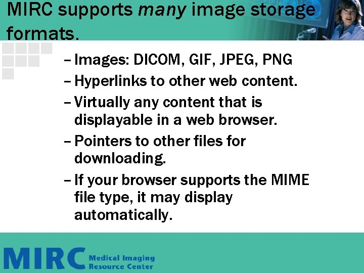 MIRC supports many image storage formats. – Images: DICOM, GIF, JPEG, PNG – Hyperlinks MIRC supports many image storage formats. – Images: DICOM, GIF, JPEG, PNG – Hyperlinks