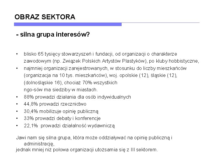 OBRAZ SEKTORA - silna grupa interesów? • • blisko 65 tysięcy stowarzyszeń i fundacji,