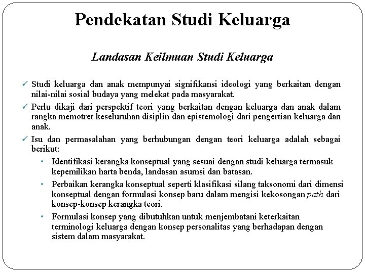 Pendekatan Studi Keluarga Landasan Keilmuan Studi Keluarga ü Studi keluarga dan anak mempunyai signifikansi