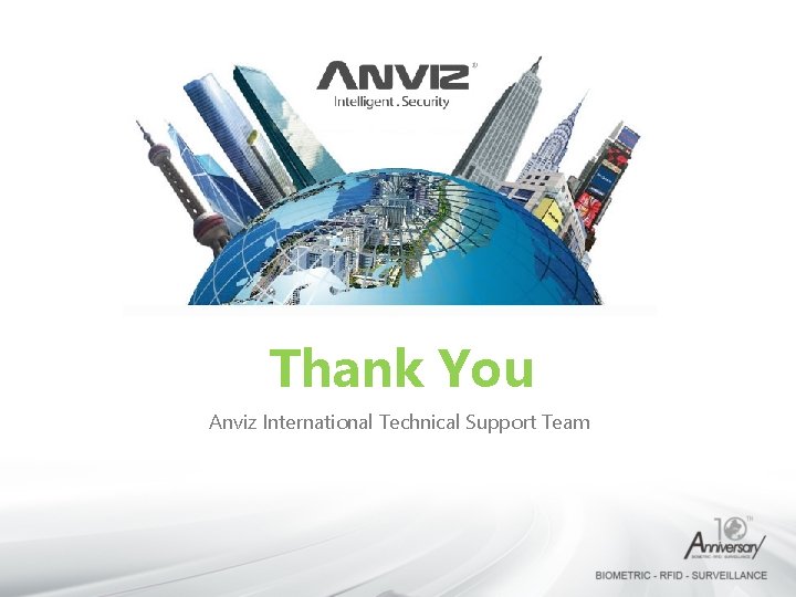 Thank You Anviz International Technical Support Team 