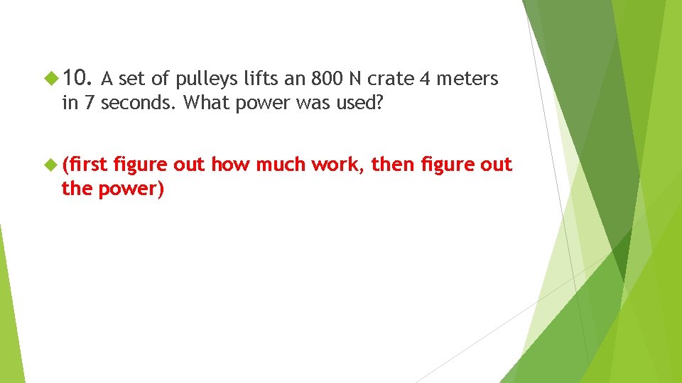  10. A set of pulleys lifts an 800 N crate 4 meters in