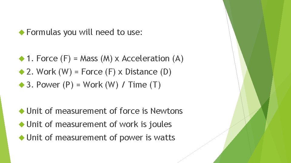  Formulas you will need to use: 1. Force (F) = Mass (M) x