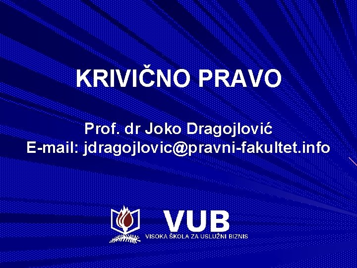KRIVIČNO PRAVO Prof. dr Joko Dragojlović E-mail: jdragojlovic@pravni-fakultet. info 