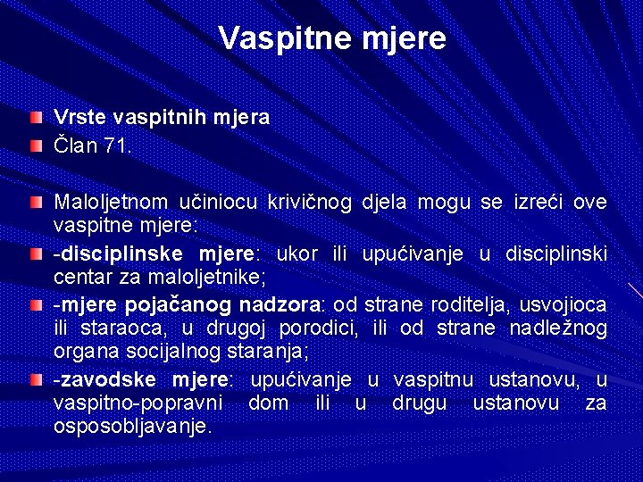 Vaspitne mjere Vrste vaspitnih mjera Član 71. Maloljetnom učiniocu krivičnog djela mogu se izreći