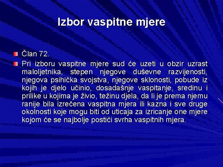 Izbor vaspitne mjere Član 72. Pri izboru vaspitne mjere sud će uzeti u obzir