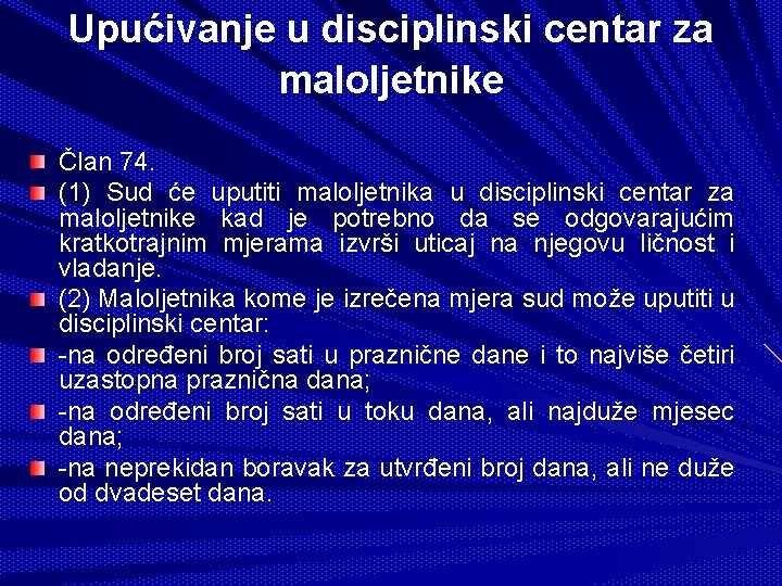 Upućivanje u disciplinski centar za maloljetnike Član 74. (1) Sud će uputiti maloljetnika u