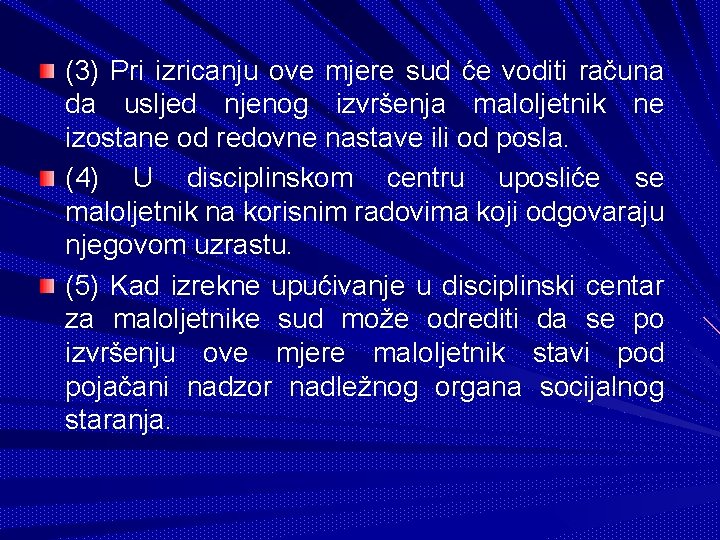 (3) Pri izricanju ove mjere sud će voditi računa da usljed njenog izvršenja maloljetnik