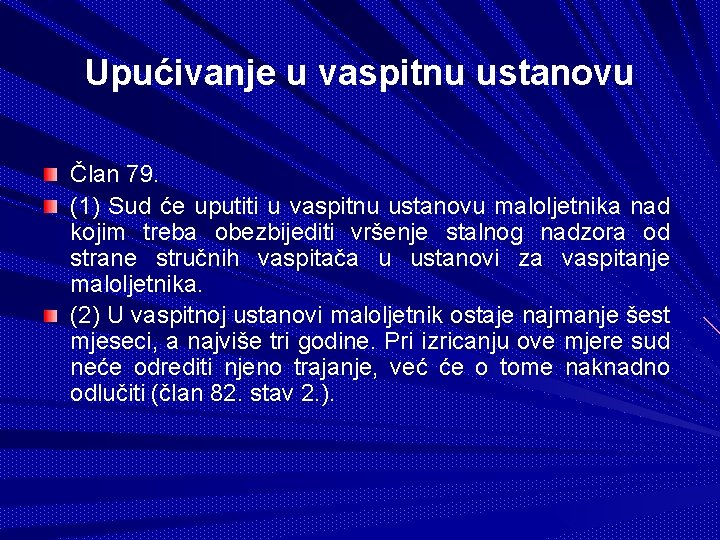 Upućivanje u vaspitnu ustanovu Član 79. (1) Sud će uputiti u vaspitnu ustanovu maloljetnika