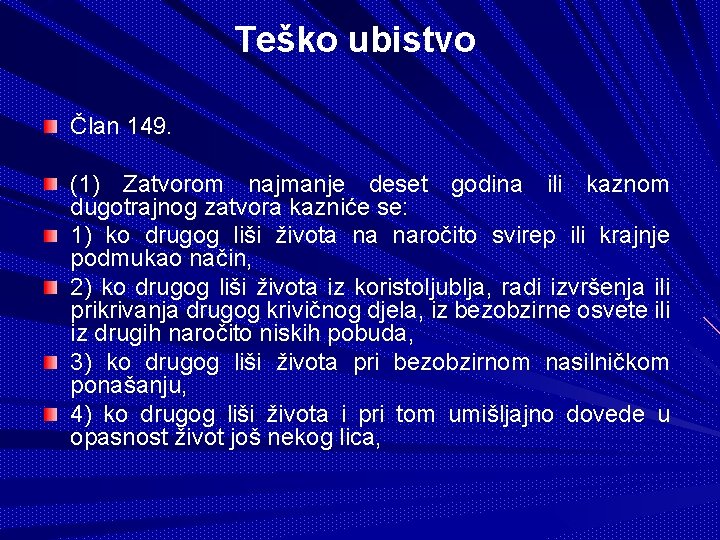 Teško ubistvo Član 149. (1) Zatvorom najmanje deset godina ili kaznom dugotrajnog zatvora kazniće