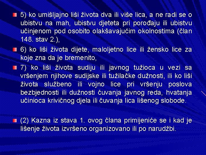 5) ko umišljajno liši života dva ili više lica, a ne radi se o