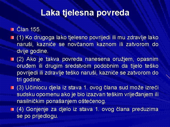 Laka tjelesna povreda Član 155. (1) Ko drugoga lako tjelesno povrijedi ili mu zdravlje