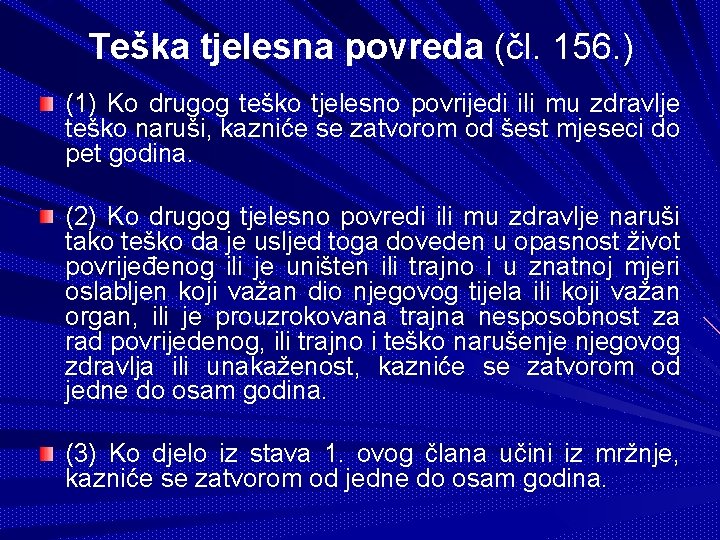 Teška tjelesna povreda (čl. 156. ) (1) Ko drugog teško tjelesno povrijedi ili mu