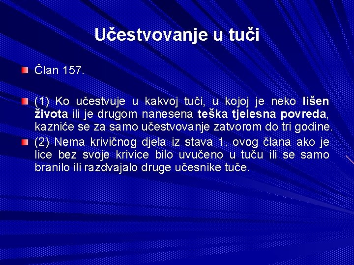 Učestvovanje u tuči Član 157. (1) Ko učestvuje u kakvoj tuči, u kojoj je